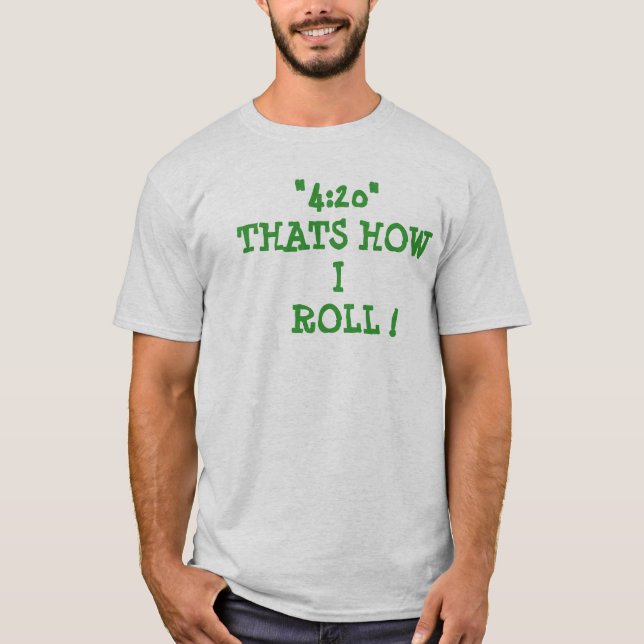 CAMISETA "4: 20" QUE É COMO   EU ROLO! (Frente)