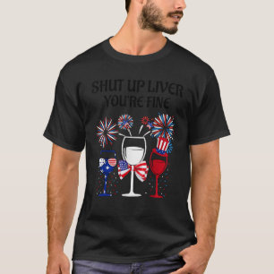 Camiseta 4 de julho Cale a boca Fígado Você é um bom copo d