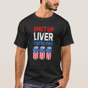 Camiseta 4 de julho Cale-se Fígado Você é um belo batedor d
