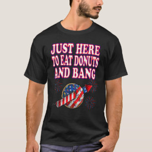 Camiseta 4 De Julho Só Aqui Para Comer Rosquinhas E Bang Fi