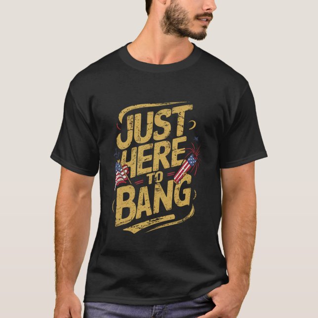 Camiseta 4 de julho "So Here To Bang" (Frente)