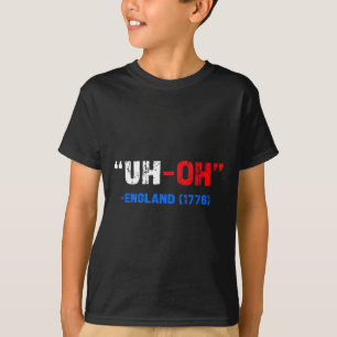 Camiseta 4 de julho Uh-oh Inglaterra 1776 Engraçado Present