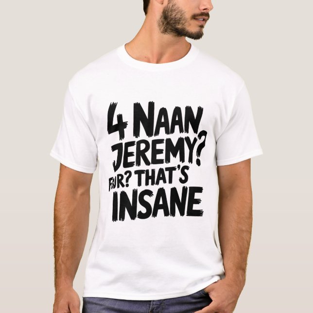Camiseta 4 Naan Jeremy Quatro, é uma frase insana do espetá (Frente)