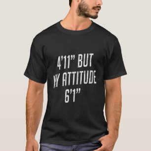 Camiseta 4 Pés 11 Mas Minha Atitude 6 Pés 1 Chão Engraçado