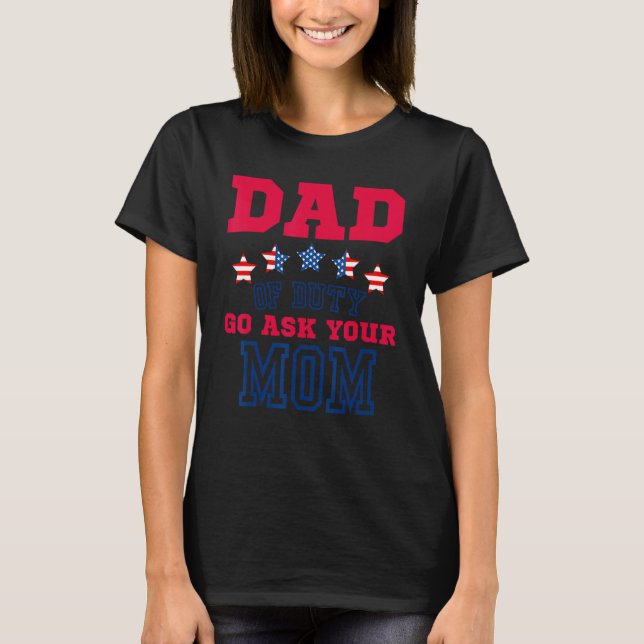 Camiseta 4th Of July Dad Off Duty Go Ask Your Mom Fathers d (Frente)