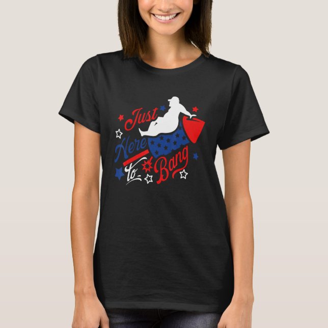 Camiseta 4th Of July Just Here to Bang Fireworks Dad Bob US (Frente)
