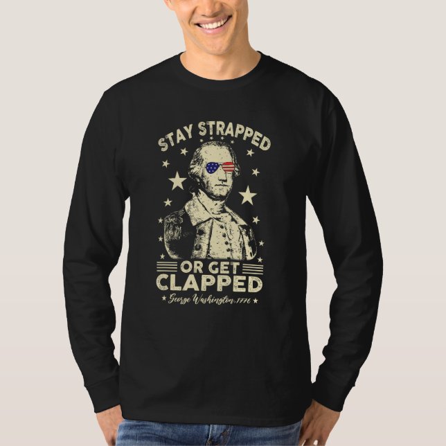 Camiseta 4th of July Stay strapped or get clapped George Wa (Frente)