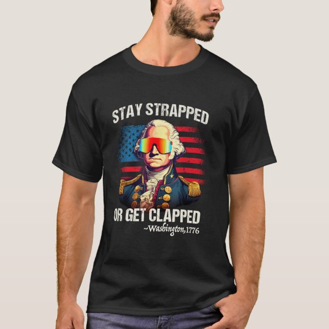 Camiseta 4Th Of July Washington Stay Strapped Get Clapped (Frente)