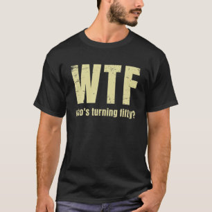 Camiseta 50º Aniversário Engraçado Wtf que está se tornando