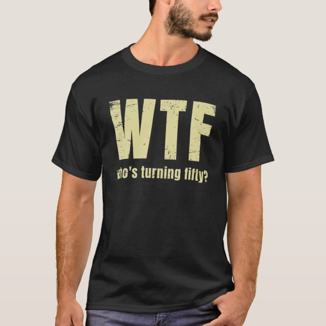 Camiseta 50º Aniversário Engraçado Wtf que está se tornando (Frente)