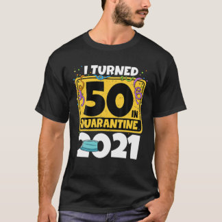 Camiseta 50º Aniversário Eu Tornei-Me 50 Na Quarentena 2021