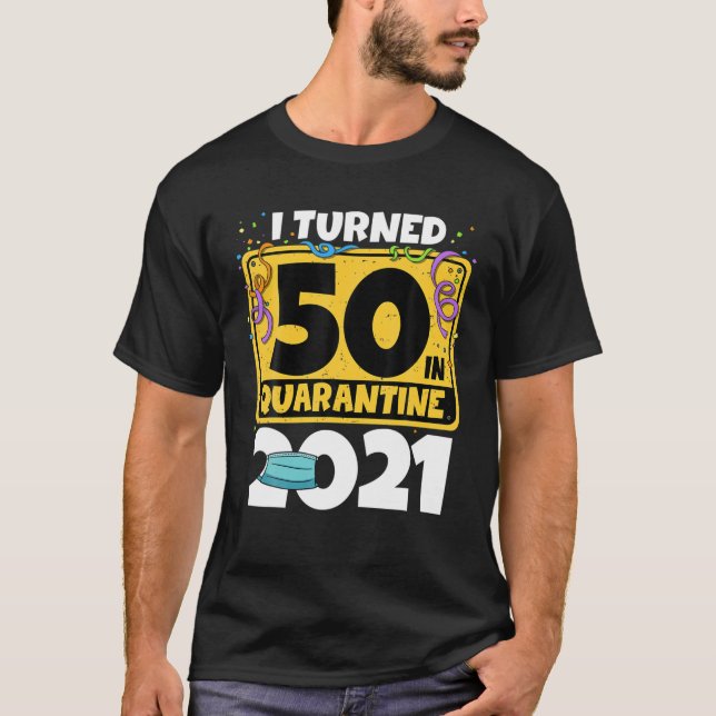 Camiseta 50º Aniversário Eu Tornei-Me 50 Na Quarentena 2021 (Frente)