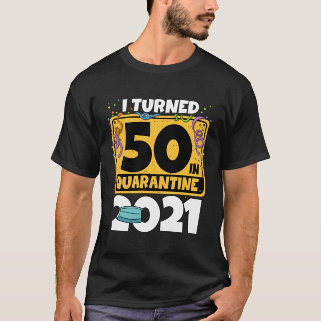 Camiseta 50º Aniversário Eu Tornei-Me 50 Na Quarentena 2021 (Frente)