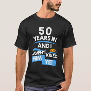 Camiseta 50 anos e eu ainda não o matei.