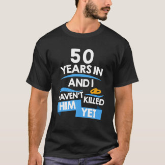 Camiseta 50 anos e eu ainda não o matei.