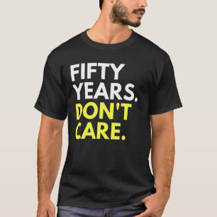 Camiseta 50 anos Não se importe com 50 anos de diversão d