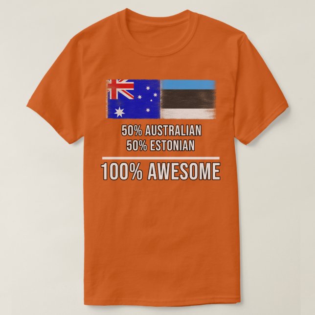 Camiseta 50 australiano 50 estoniano 100 Presente Incrível  (Frente do Design)
