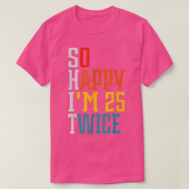 Camiseta 50 Birthday so happy Im 25 twice Birthday Funny Cu (Frente do Design)