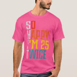 Camiseta 50 Birthday so happy Im 25 twice Birthday Funny Cu<br><div class="desc">50 Birthday so happy Im 25 twice Birthday Funny Cute  .</div>