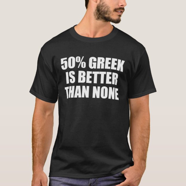 Camiseta 50 Grego é melhor do que nenhuma metade grega (Frente)