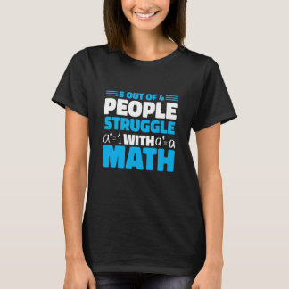 Camiseta 5 out of 4 People Struggle with Math Math Teacher