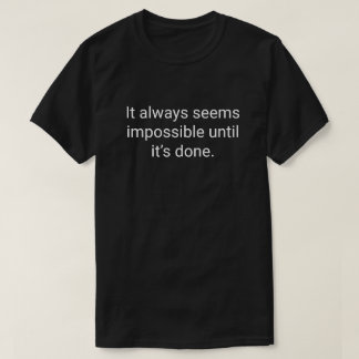 Camiseta 5. Sempre parece impossível até que seja feito.