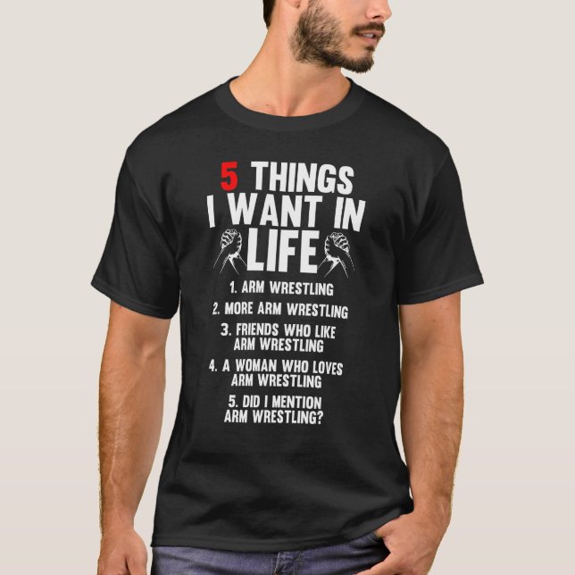 Camiseta 5 Things I Want In Life Arm Wrestling Arm Wrestler (Frente)