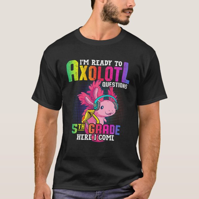 Camiseta 5Th Grade Ready To Axolotl Questions Funny Back To (Frente)