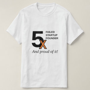 Camiseta 5x falhou o fundador Startup - e orgulhoso dele!