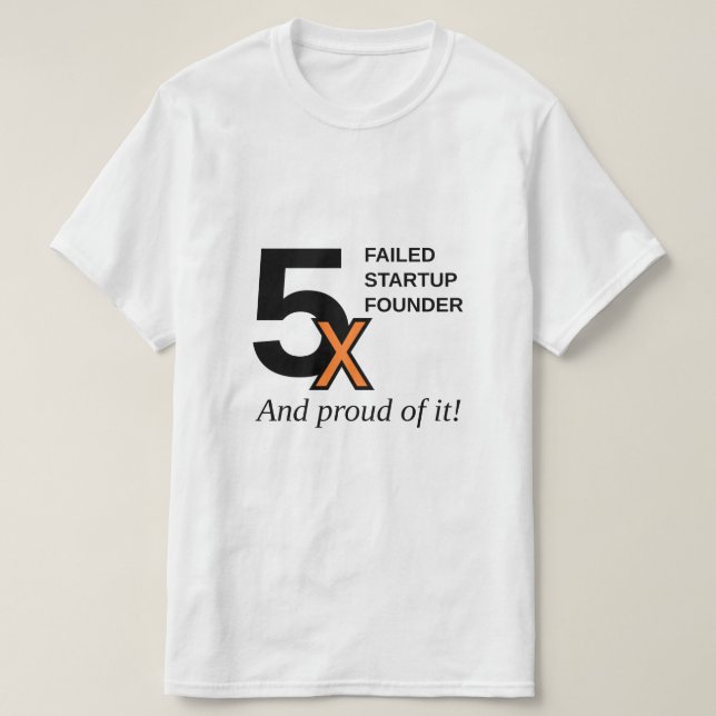 Camiseta 5x falhou o fundador Startup - e orgulhoso dele! (Frente do Design)
