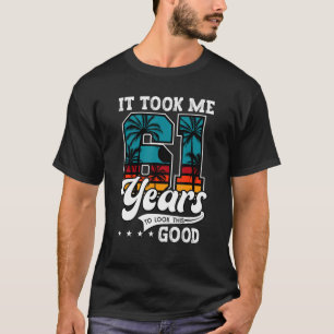 Camiseta 61º Aniversário Levei 61 Anos Para Olhar Isto