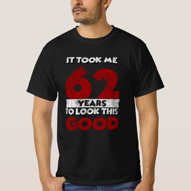 Camiseta 62 Anos De Idade Me Fez Ficar Bem 62º Aniversário (Frente)