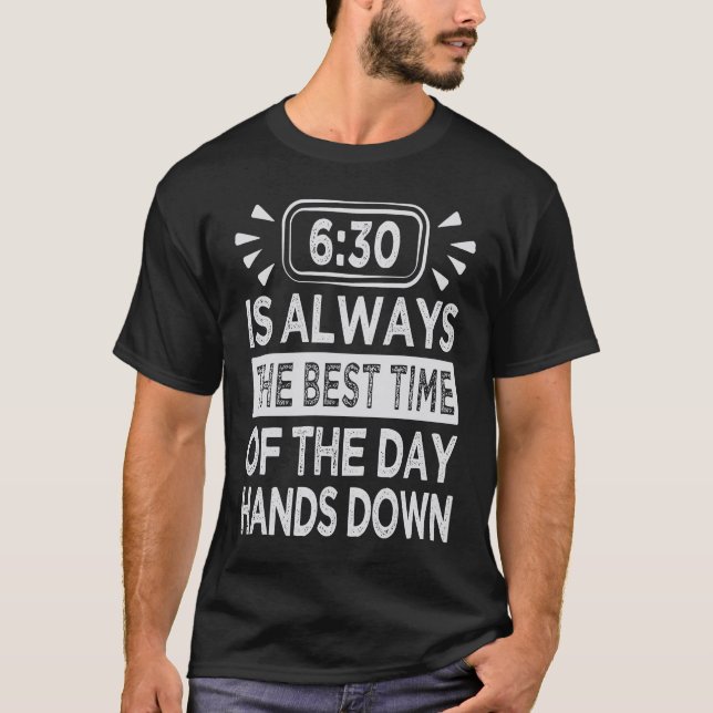 Camiseta 630 Is Always The Best Time Of The Day Hands Down (Frente)