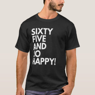 Camiseta 65 anos e tão felizes sessenta e cinco e sessenta