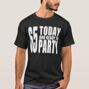Camiseta 65th Partidos de aniversários: 65 hoje & apronte