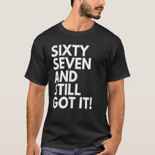 Camiseta 67 anos e ainda o tinha 67 e 67