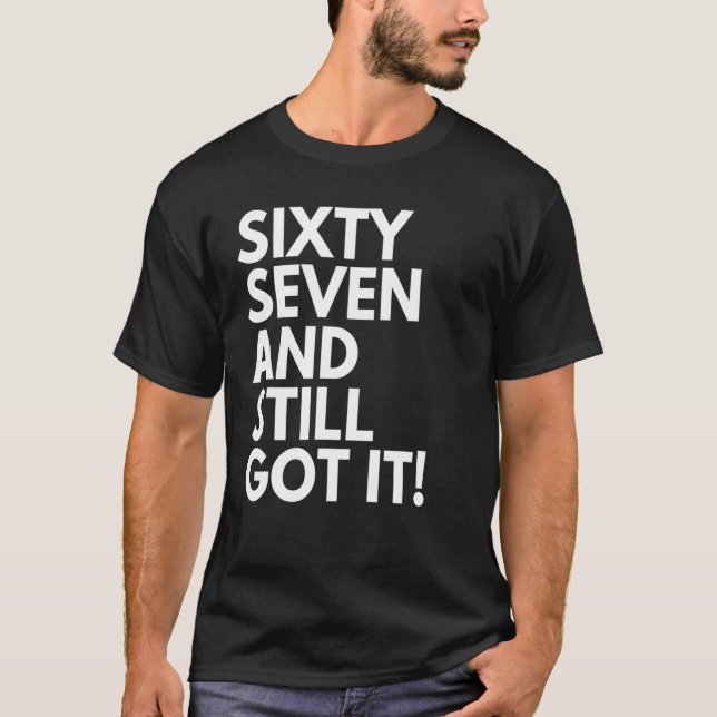 Camiseta 67 anos e ainda o tinha 67 e 67 (Frente)
