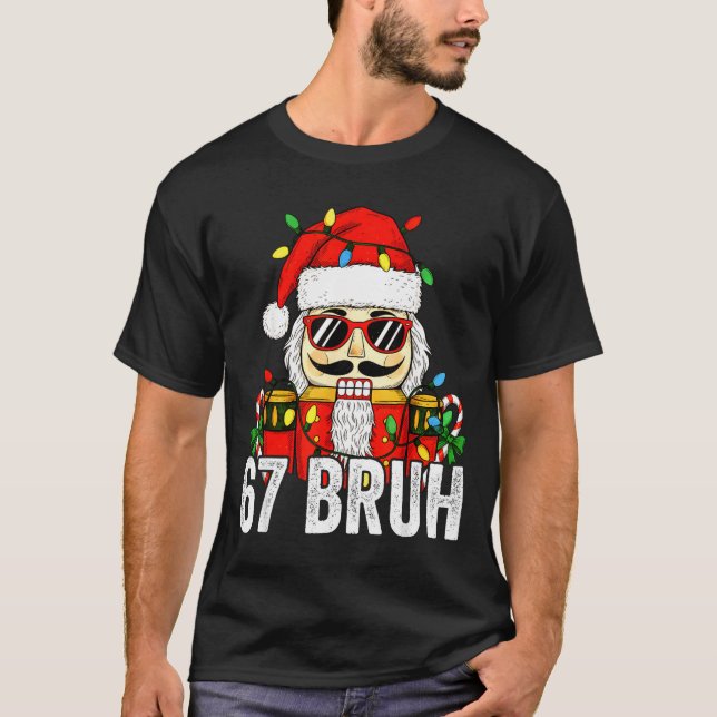 Camiseta 67 Christmas Nutcracker Bruh 6 7 Funny Christmas 6 (Frente)