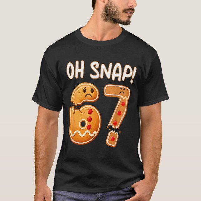Camiseta 67 Christmas Oh Snap Gingerbreadman 6 7 Funny Meme (Frente)