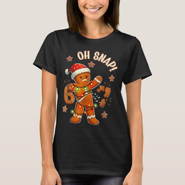 Camiseta 67 Christmas Oh Snap Gingerbreadman 6 7 Meme Xmas  (Frente)