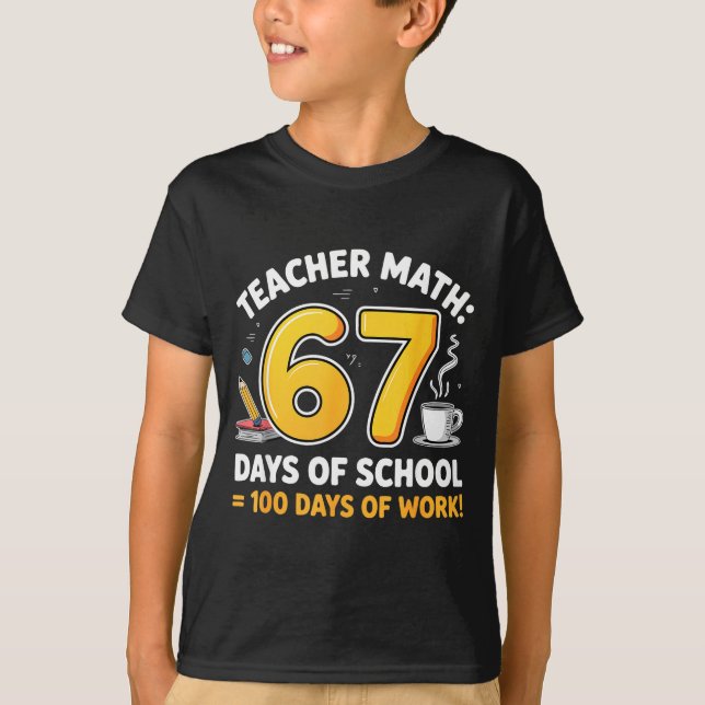 Camiseta 67 Days Of School = 100 Funny Six Seven Meme Teach (Frente)