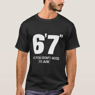 Camiseta 6'7 Então você não precisa perguntar a pessoa alta