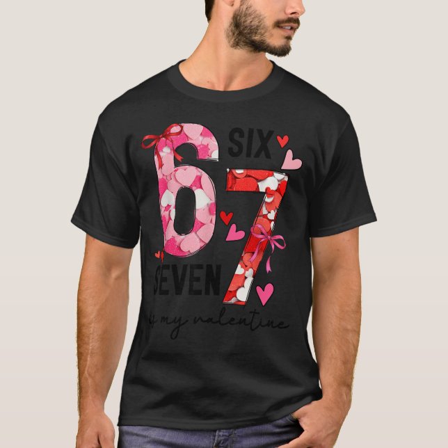 Camiseta 67 Is My Valentine Funny Six Seven Meme Valentine  (Frente)