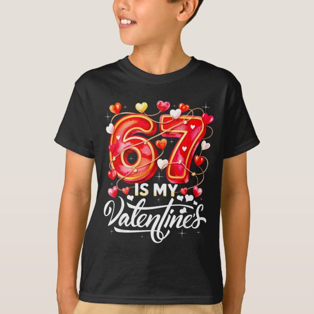 Camiseta 67 Is My Valentine Hearts Six Seven Meme Funny Say (Frente)