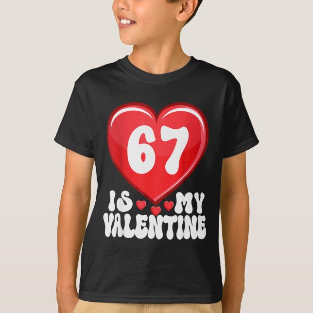 Camiseta 67 Is My Valentine Six Seven Valentines 67 Gen Alp (Frente)