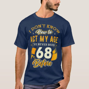 Camiseta 68º Aniversário Oferece Engraçado Como Agir Aos