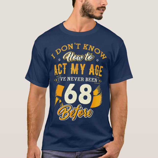 Camiseta 68º Aniversário Oferece Engraçado Como Agir Aos 68 (Frente)