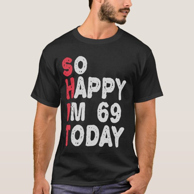 Camiseta 69º aniversário Tão feliz que tenho 69 hoje Presen (Frente)
