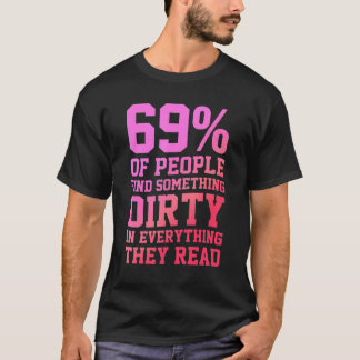 Camiseta 69 Of People Find Something Dirty In Everything Th