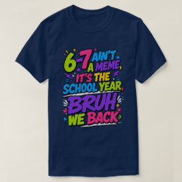 Camiseta 6-7 Não É Uma Meme, É O Ano Letivo, Cara